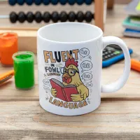 The Chickens Fluent in Fowl Language Coffee Mug