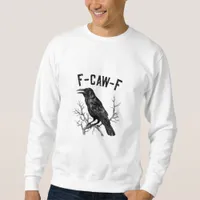 Funny F-Caw-F Crow Bird Raven Men Women Sweatshirt