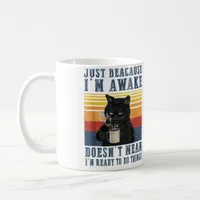 Just Because I'm Awake Doesn't Mean I'm Ready  Coffee Mug