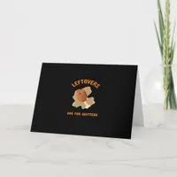 Leftovers Are For Quitters - Thanksgiving Dinner Card