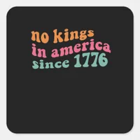 No Kings In America Since 1776 Retro Groovy No Kin Square Sticker
