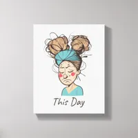 This Day |  Having a Hard Time  Canvas Print