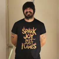 Flame Spark Joy, Not Just Flames T-Shirt