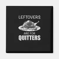 Cute Leftovers Are For Quitters Funny Thanksgiving Magnet