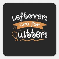 Leftovers Are For Quitters Thanksgiving Dinnerware Square Sticker