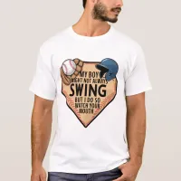 My Boy Might Not Always Swing But I Do So  T-Shirt