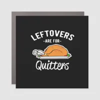 Leftovers Are For Quitters Thanksgiving Turkey Ess Car Magnet