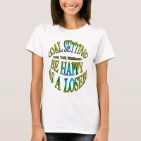 Be Happy as a Loser T-Shirt