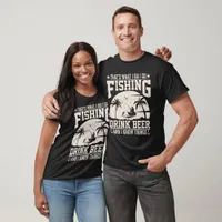 THAT'S WHAT I DO I GO FISHING DRINK BEER  T-Shirt