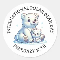 International Polar Bear Day - February 27th Classic Round Sticker