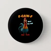 F-Caw-F The Funny Chicken Humor F-Caw-F Rooster Button