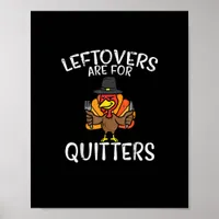 Leftovers Are For Quitters Funny Thanksgiving Men  Poster