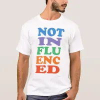 Not Influenced Anti Trendy Social Media Design T-Shirt