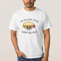 I'm Filling Cute, Donut Be Jelly, Cute Puns  T-Shirt