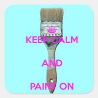 Keep Calm and Paint On Square Sticker