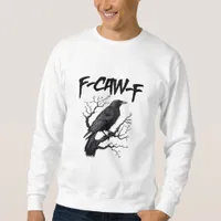 Gothic F-Caw-F Humor Crow Funny Essential Cool Uni Sweatshirt