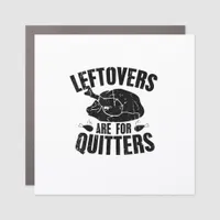 Leftovers Are For Quitters Funny Thanksgiving Turk Car Magnet