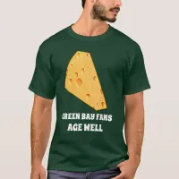 Green Bay Fans Age Well, Cheese Men or Unisex TDZ T-Shirt