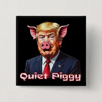 Quiet Piggy | Anti-Trump Political Humor Button