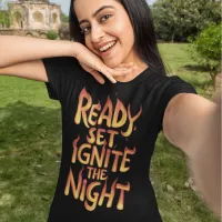 Ignite the Night: Ready, Set, Fire T-Shirt