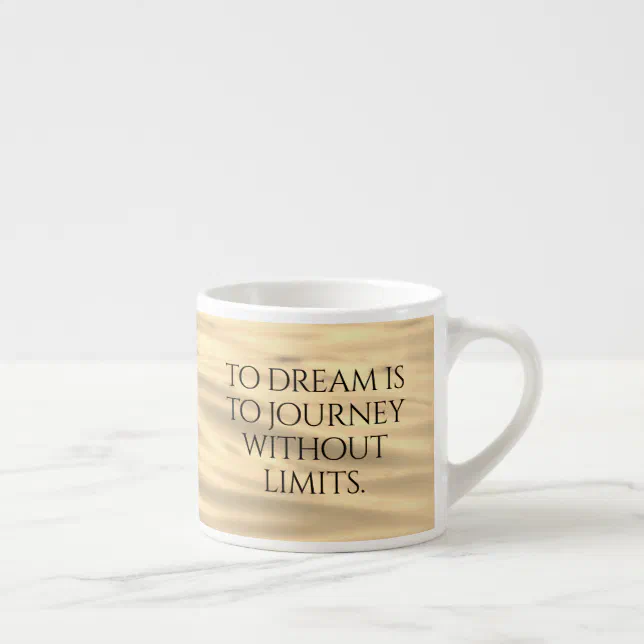 Inspirational To Dream is to Journey ... Espresso Cup