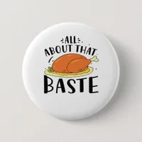 All About That Baste Thanksgiving Day Creative Des Button