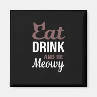 Eat Drink And Be Meowy Creative Style Magnet