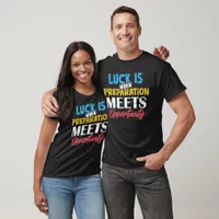 Luck Meets Opportunity T-Shirt