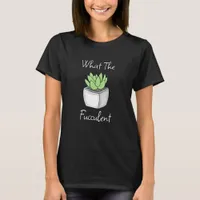 What the Fucculent | Funny Succulent Pun T-Shirt
