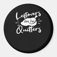 Leftovers Are For Quitters Cute V-Neck Magnet