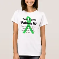 Yes, I am  Faking It! Lyme Disease Awareness Shirt