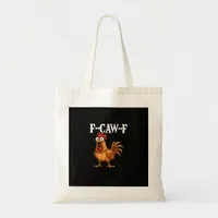 F-Caw-F Funny Chicken Humor F-Caw-F Quote Rooster  Tote Bag