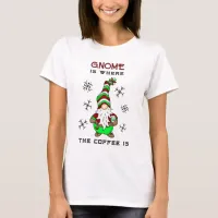 Gnome is Where the Coffee is | Cute Christmas T-Shirt