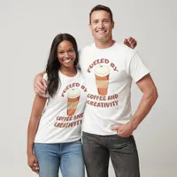 Fueled By Coffee and Creativity Fun Slogan T-Shirt