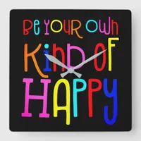 Be Your Own Kind Of Happy Colorful Quote Black Square Wall Clock