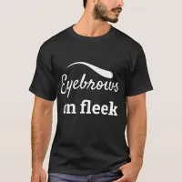 White Eyebrows on Fleek Trendy Flawless Style, ZFJ T-Shirt