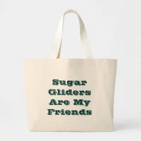 Sugar Gliders Are My Friends Large Tote Bag