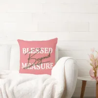 Blessed Beyond Measure Throw Pillow