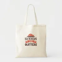 Leftovers Are For Quitters Funny Thanksgiving Quot Tote Bag
