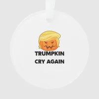 Make Liberals Cry Again Trumpkin Halloween Ornament