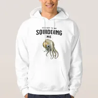 You Got to be Squidding Me Funny Squid Pun Hoodie