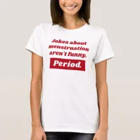 Jokes About Menstruation Funny Red Period Slogan T-Shirt