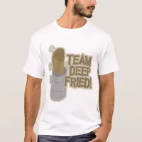 Team Deep Fried Turkey! T-Shirt