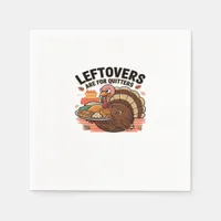 Funny Thanksgiving - Leftovers Are For Quitters Napkins