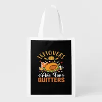 Funny Leftovers Are For Quitters Thanksgiving Clas Grocery Bag