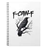 F Caw F Crow, F-Caw-F Funny Bird Saying Meme Notebook