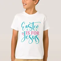 Easter Is For Jesus - Easter T-Shirt