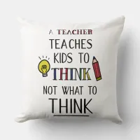 A teacher teaches kids to think not what to think throw pillow