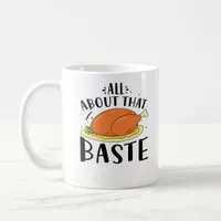 All About That Baste Thanksgiving Day Creative Des Coffee Mug