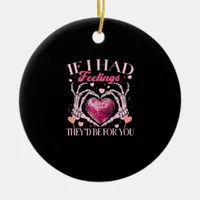 If Had Feelings They’d For Skeleton Hand Heart Ceramic Ornament